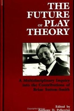 The Future of Play Theory: A Multidisciplinary Inquiry Into the Contributions of Brian Sutton-Smith
