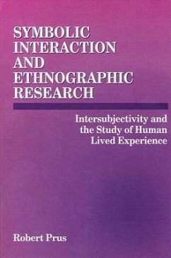 Symbolic Interaction and Ethnographic Research: Intersubjectivity and the Study of Human Lived Experience - Prus, Robert