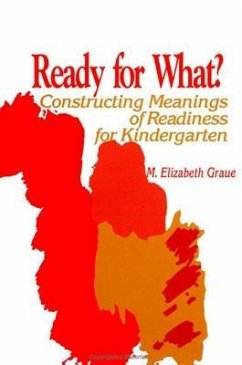 Ready for What?: Constructing Meanings of Readiness for Kindergarten - Graue, M. Elizabeth
