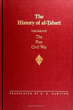 The History of Al-Tabari Vol. 17: The First Civil War: From the Battle of Siffin to the Death of 'ali A.D. 656-661/A.H. 36-40