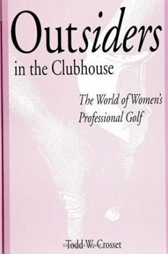 Outsiders in the Clubhouse: The World of Women's Professional Golf - Crosset, Todd W.