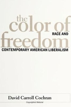The Color of Freedom: Race and Contemporary American Liberalism - Cochran, David Carroll