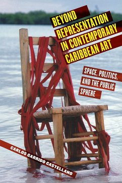 Beyond Representation in Contemporary Caribbean Art: Space, Politics, and the Public Sphere - Castellano, Carlos Garrido