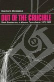 Out of the Crucible: Black Steel Workers in Western Pennsylvania, 1875-1980