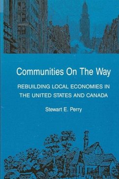 Communities on the Way: Rebuilding Local Economies in the United States and Canada - Perry, Stewart E.