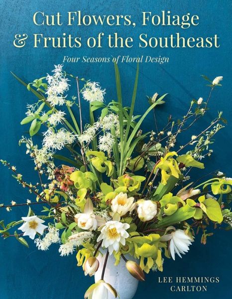 Cut Flowers, Foliage and Fruits of the Southeast Cut Flowers, Foliage and Fruits of the Southeast