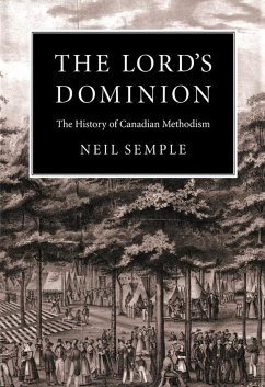 The Lord's Dominion: The History of Canadian Methodism Volume 21 - Semple, Neil