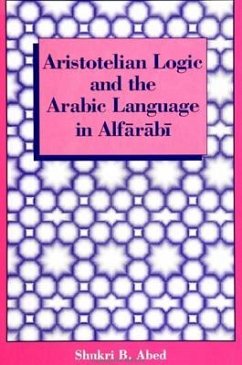 Aristotelian Logic and the Arabic Language in Alfarabi - Abed, Shukri B.