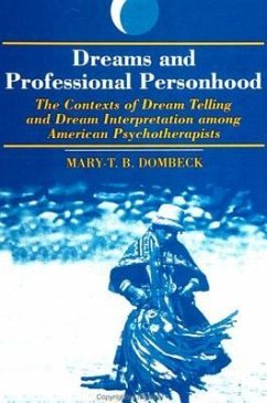 Dreams and Professional Personhood: The Contexts of Dream Telling and Dream Interpretation Among American Psychotherapists - Dombeck, Mary-T B.