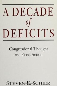 A Decade of Deficits: Congressional Thought and Fiscal Action - Schier, Steven E.