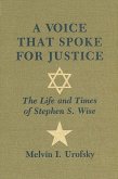 A Voice That Spoke for Justice: The Life and Times of Stephen S. Wise