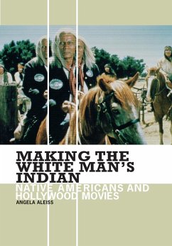 Making the White Man's Indian (eBook, PDF) - Aleiss, Angela