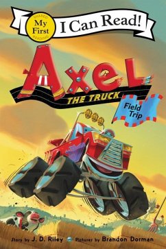 Axel the Truck: Field Trip - Riley, J. D.