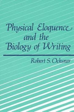 Physical Eloquence and the Biology of Writing - Ochsner, Robert S.