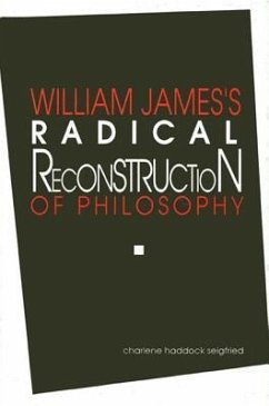 William James's Radical Reconstruction of Philosophy - Seigfried, Charlene Haddock