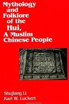 Mythology and Folklore of the Hui, a Muslim Chinese People - Li, Shujiang; Luckert, Karl W.