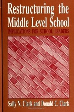 Restructuring the Middle Level School: Implications for School Leaders - Clark, Sally N.; Clark, Donald C.
