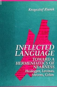 Inflected Language: Toward a Hermeneutics of Nearness: Heidegger, Levinas, Stevens, Celan - Ziarek, Krzysztof