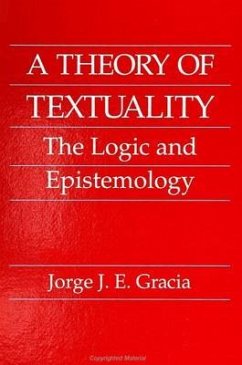 A Theory of Textuality: The Logic and Epistemology - Gracia, Jorge J. E.