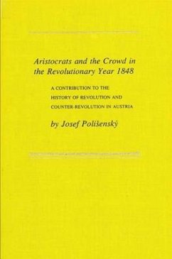 Aristocrats and the Crowd in the Revolutionary Year 1848: A Contribution to the History of Revolution and Counter-Revolution - Polisensky, Josef V.