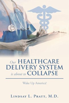 Our Healthcare Delivery System Is About to Collapse