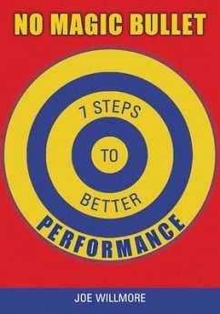 No Magic Bullet: Seven Steps to Better Performance - Willmore, Joe