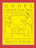 GOOPS AND HOW TO BE THEM - A Manual of Manners for Polite Infants Inculcating many Juvenile Virtues Both by Precept and Example With Ninety Drawings