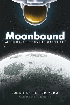 Moonbound: Apollo 11 and the Dream of Spaceflight - Fetter-Vorm, Jonathan