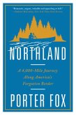 Northland: A 4,000-Mile Journey Along America's Forgotten Border