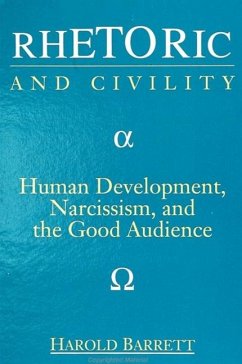 Rhetoric and Civility: Human Development, Narcissism, and the Good Audience - Barrett, Harold