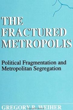 The Fractured Metropolis: Political Fragmentation and Metropolitan Segregation - Weiher, Gregory R.