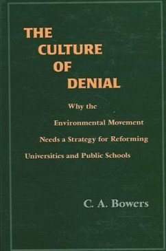 The Culture of Denial: Why the Environmental Movement Needs a Strategy for Reforming Universities and Public Schools - Bowers, C. A.