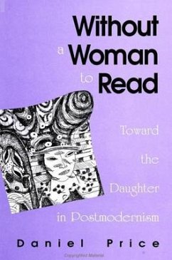 Without a Woman to Read: Toward the Daughter in Postmodernism - Price, Daniel