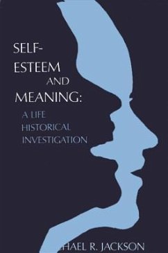 Self-Esteem and Meaning: A Life Historical Investigation - Jackson, Michael R.