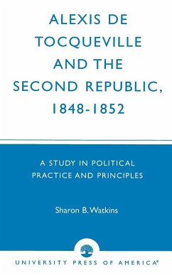 Alexis de Tocqueville and the Second Republic, 1848-1852 - Watkins, Sharon B.