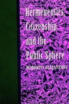 Hermeneutics, Citizenship, and the Public Sphere - Alejandro, Roberto