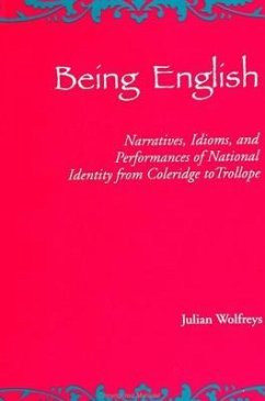 Being English: Narratives, Idioms, and Performances of National Identity from Coleridge to Trollope - Wolfreys, Julian
