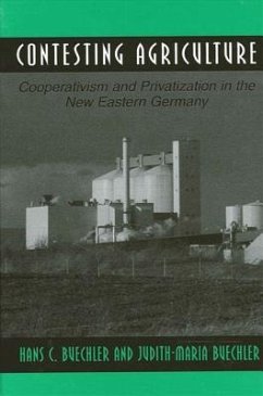 Contesting Agriculture: Cooperativism and Privatization in the New Eastern Germany - Buechler, Hans C.; Buechler, Judith-Maria