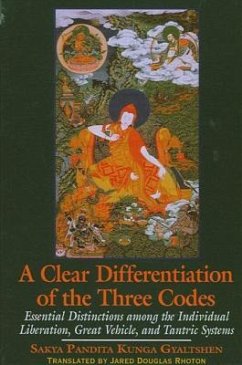 A Clear Differentiation of the Three Codes: Essential Distinctions Among the Individual Liberation, Great Vehicle, and Tantric Systems - Gyaltshen, Sakya Pandita Kunga