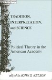 Tradition, Interpretation, and Science: Political Theory in the American Academy