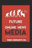 Future of Online News Media: For Bloggers, Startups and Media Organizations