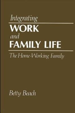 Integrating Work and Family Life: The Home-Working Family - Beach, Betty