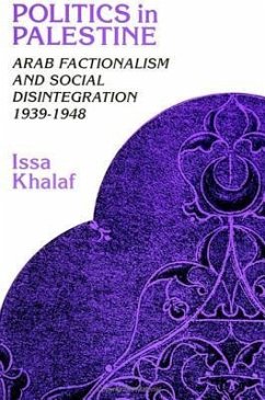 Politics in Palestine: Arab Factionalism and Social Disintegration, 1939-1948 - Khalaf, Issa