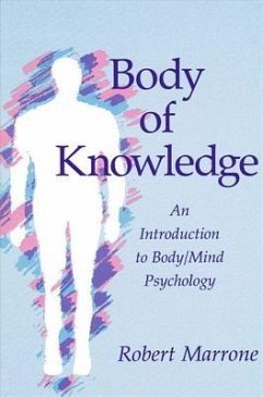 Body of Knowledge: An Introduction to Body/Mind Psychology - Marrone, Robert