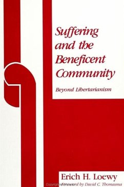 Suffering and the Beneficent Community: Beyond Libertarianism - Loewy, Erich H.
