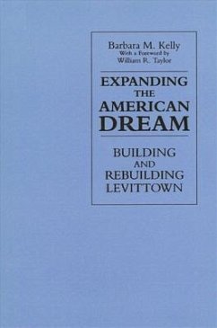 Expanding the American Dream: Building and Rebuilding Levittown - Kelly, Barbara M.