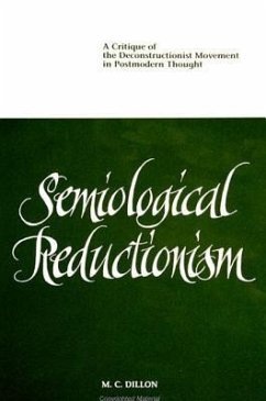 Semiological Reductionism: A Critique of the Deconstructionist Movement in Postmodern Thought - Dillon, M. C.