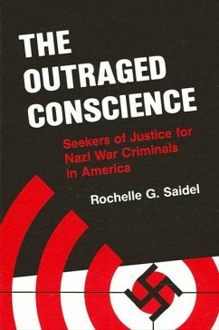 The Outraged Conscience: Seekers of Justice for Nazi War Criminals in America - Saidel, Rochelle G.