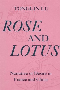 Rose and Lotus: Narrative of Desire in France and China - Lu, Tonglin