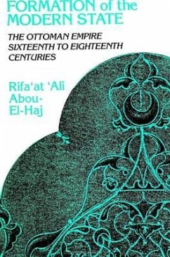 Formation of the Modern State: The Ottoman Empire, Sixteenth to Eighteenth Centuries - Abou-El-Haj, Rifa'at 'Ali